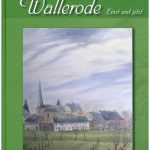 Wallerode – „Einst und jetzt“ – Chronik der Ortschaft Wallerode